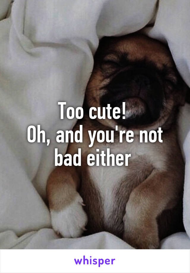Too cute! 
Oh, and you're not bad either 