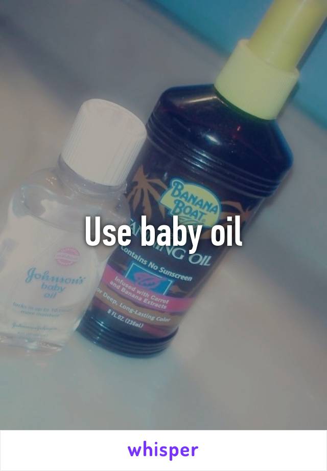 Use baby oil
