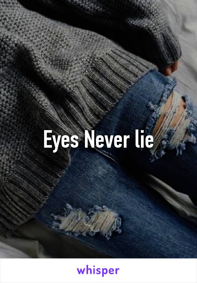 Eyes Never lie
