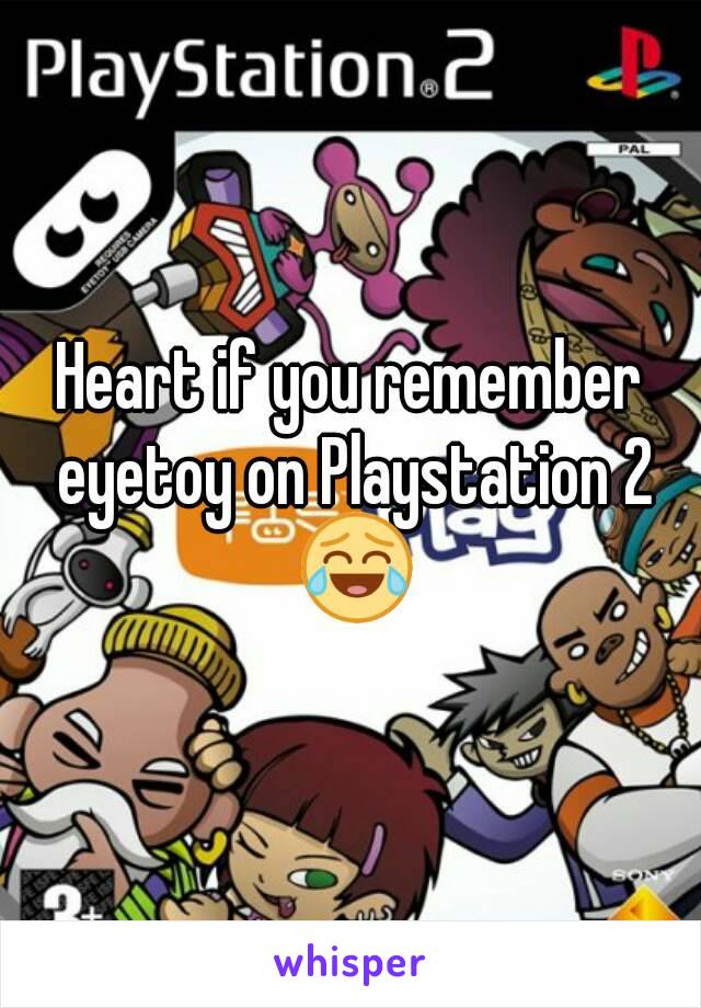 Heart if you remember eyetoy on Playstation 2 😂