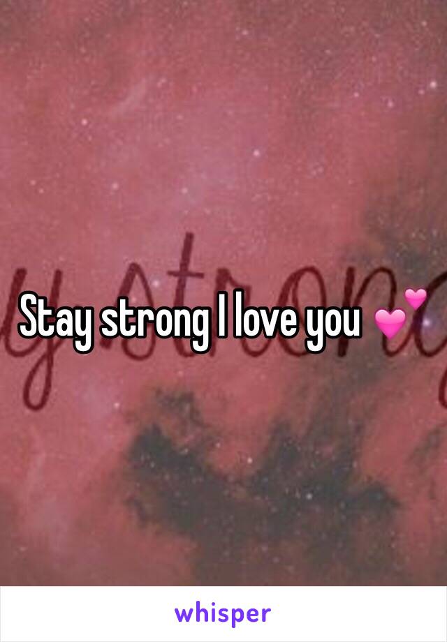 Stay strong I love you 💕