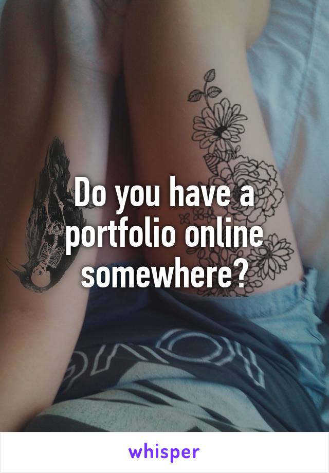 Do you have a portfolio online somewhere?