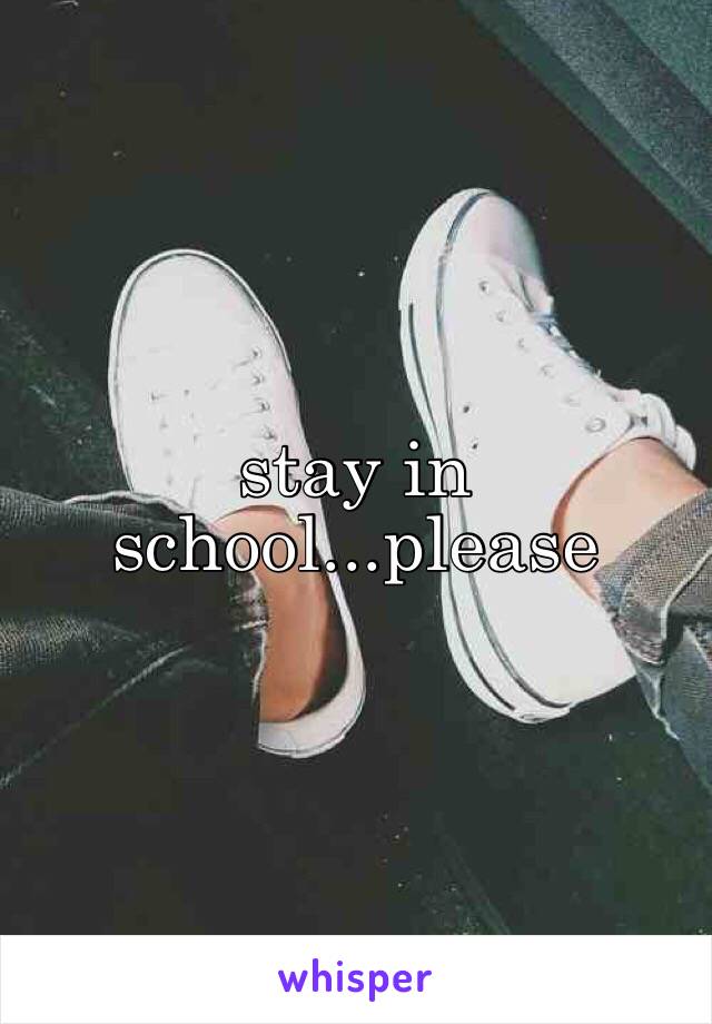 stay in school...please