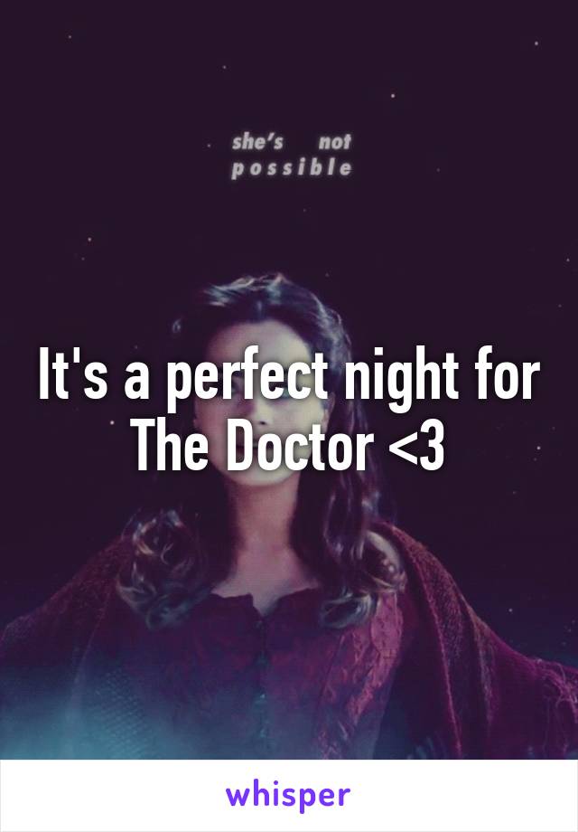 It's a perfect night for The Doctor <3