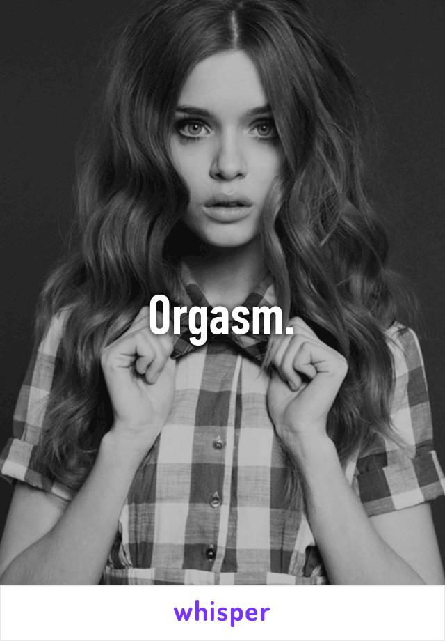 Orgasm.