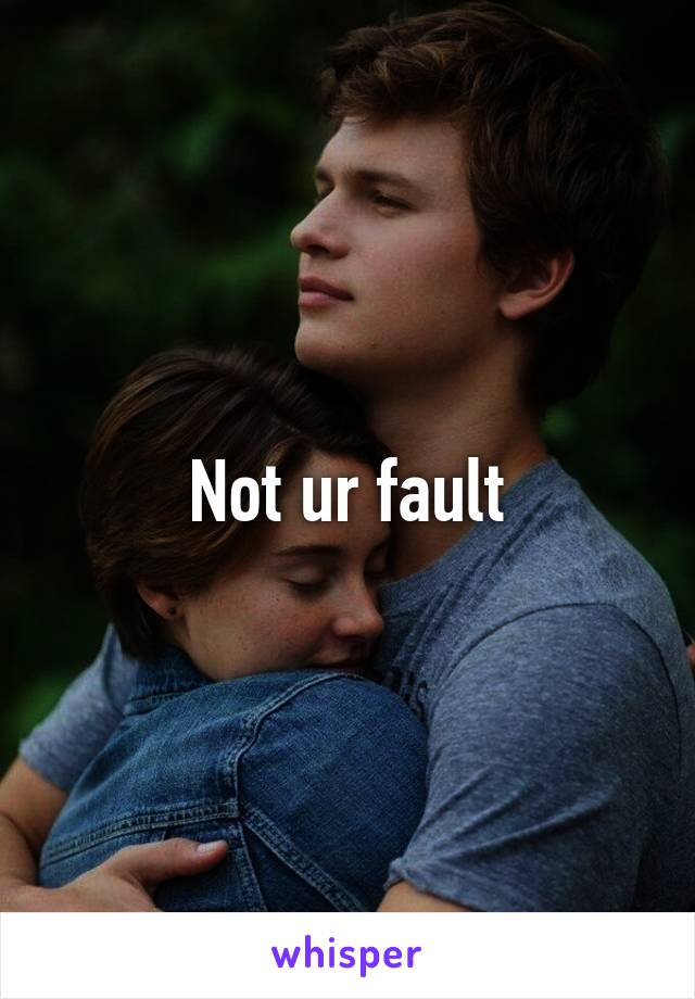 Not ur fault