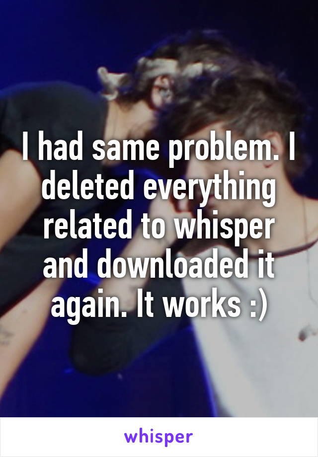 I had same problem. I deleted everything related to whisper and downloaded it again. It works :)