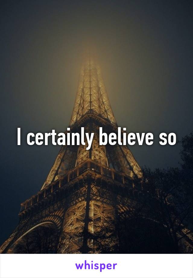 I certainly believe so