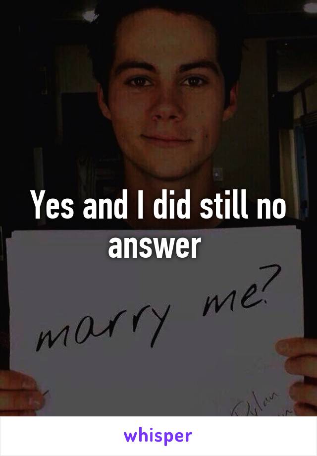Yes and I did still no answer 