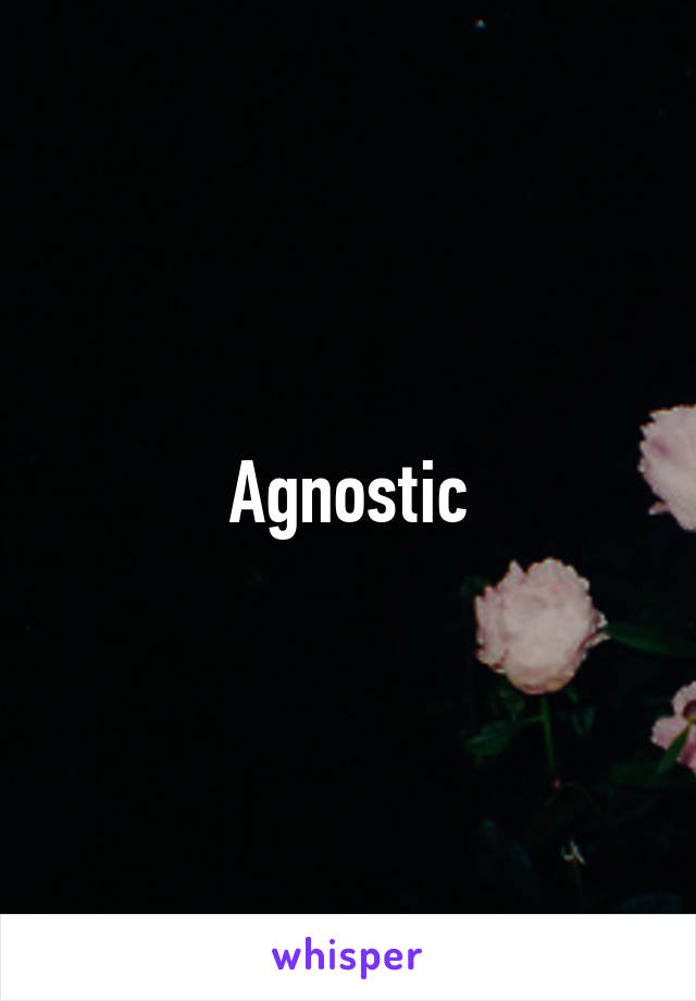 Agnostic