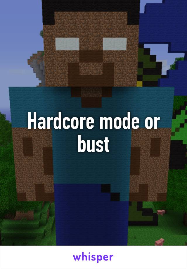 Hardcore mode or bust