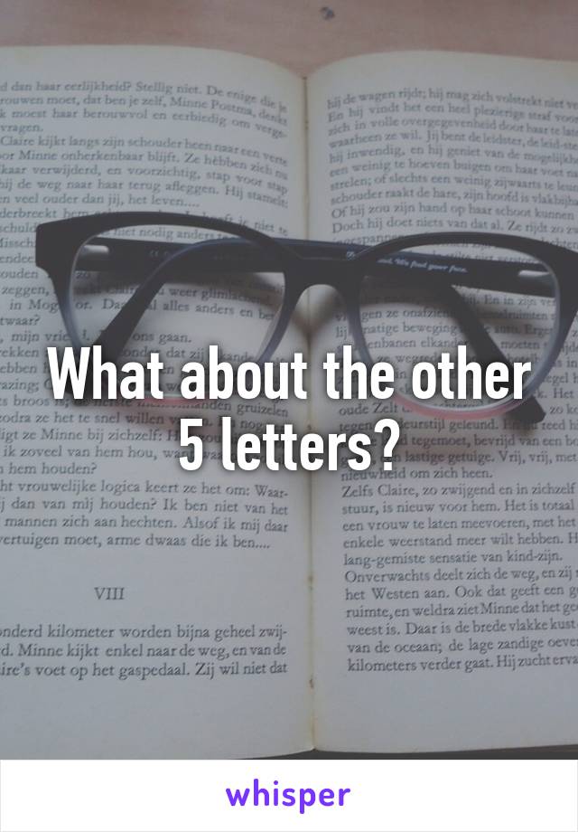 What about the other 5 letters?