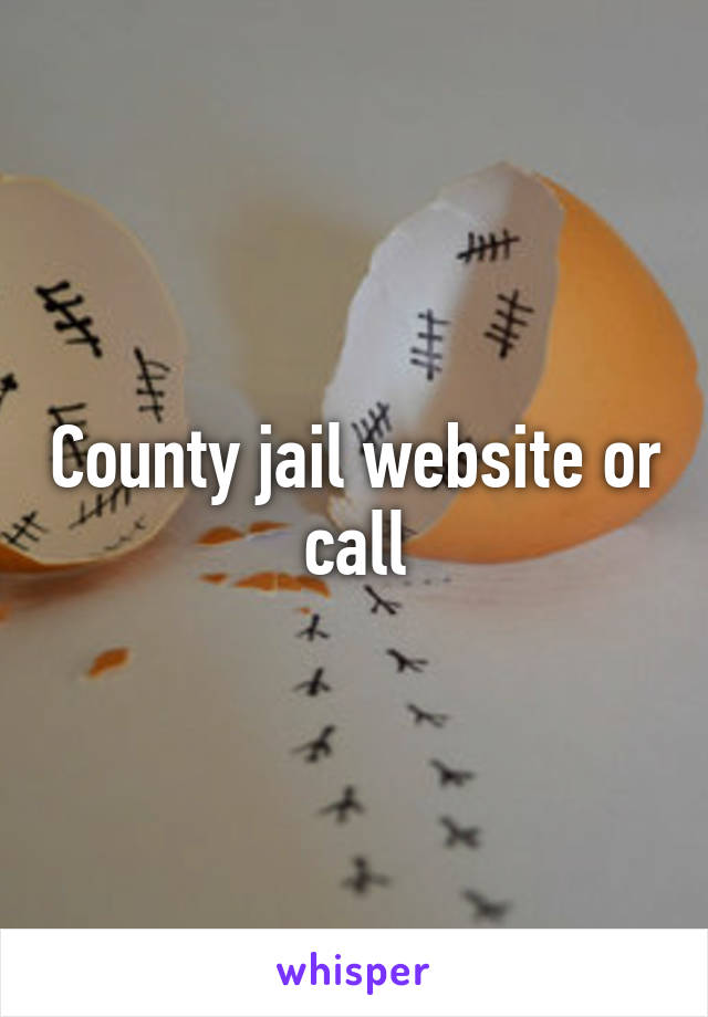 County jail website or call