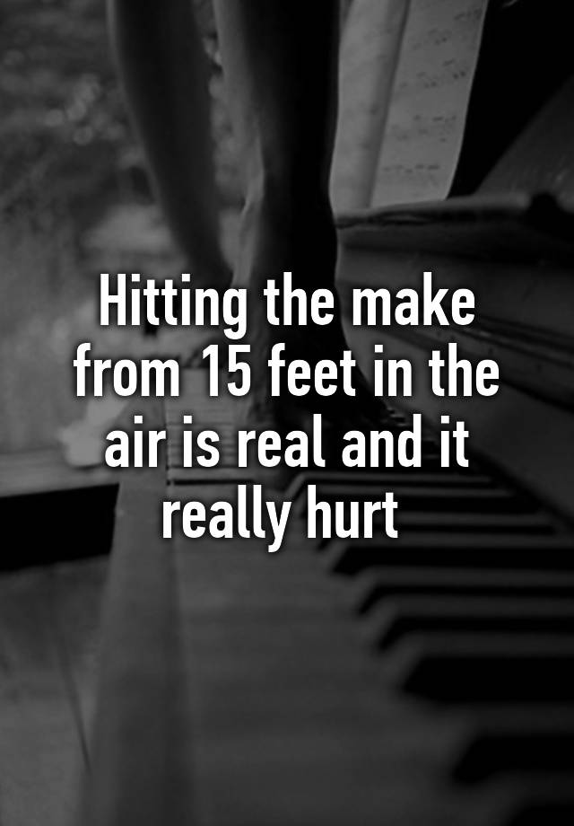 hitting-the-make-from-15-feet-in-the-air-is-real-and-it-really-hurt