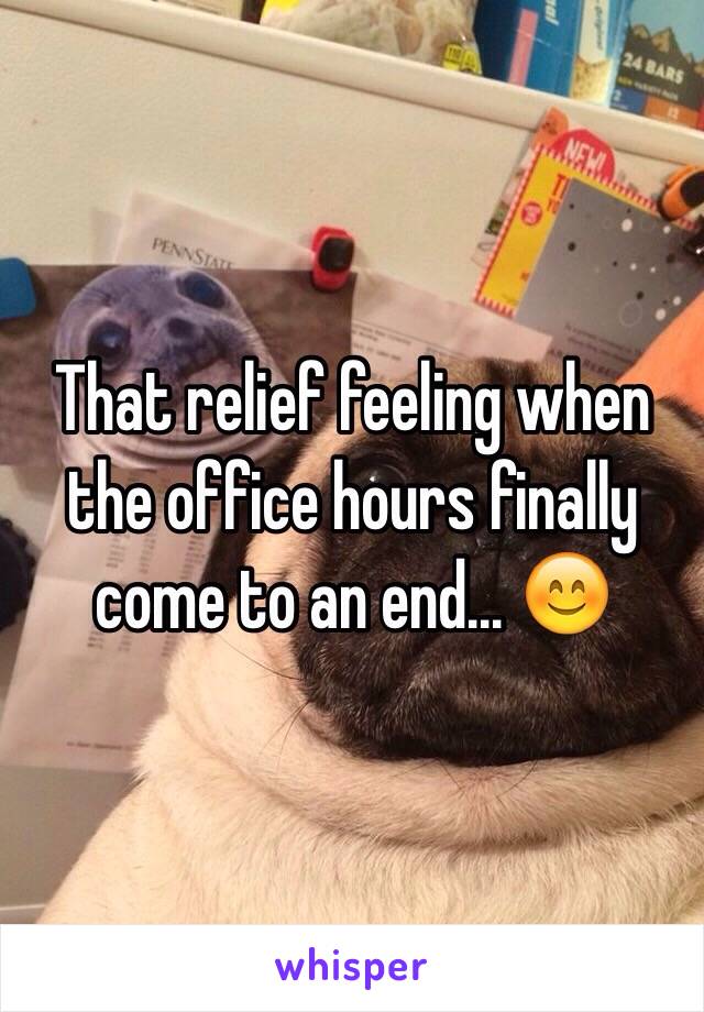 That relief feeling when the office hours finally come to an end... 😊