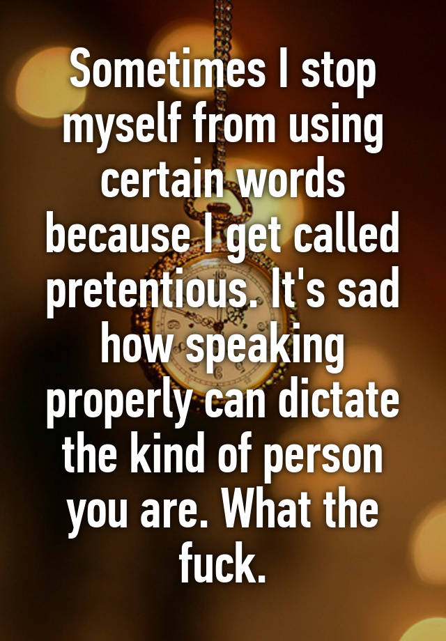 sometimes-i-stop-myself-from-using-certain-words-because-i-get-called