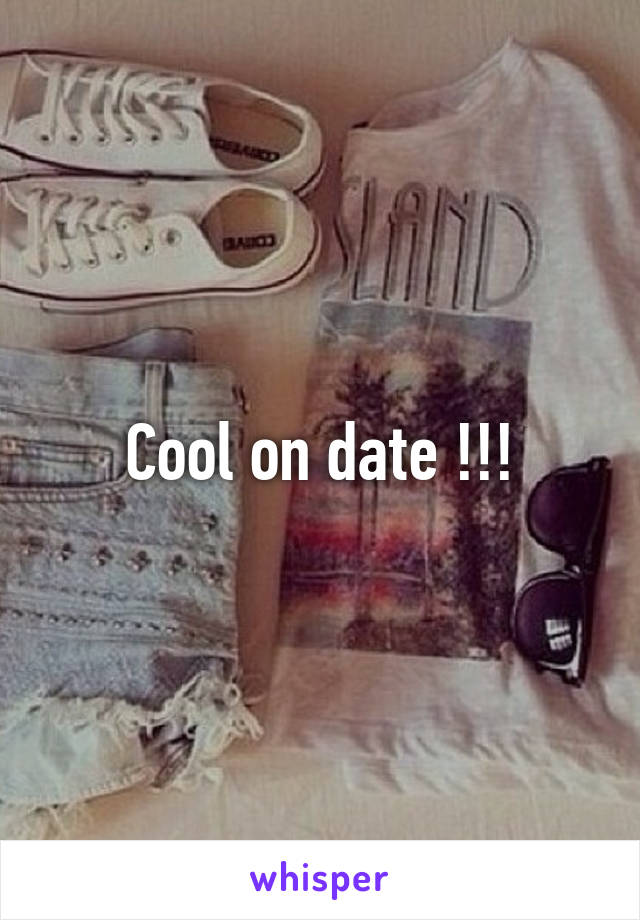 Cool on date !!!