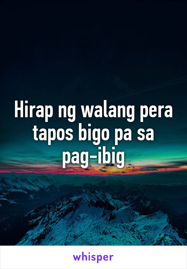 Hirap ng walang pera tapos bigo pa sa pag-ibig