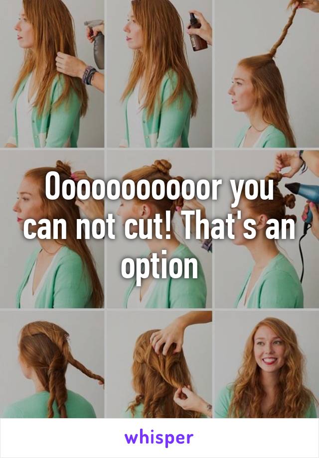 Ooooooooooor you can not cut! That's an option