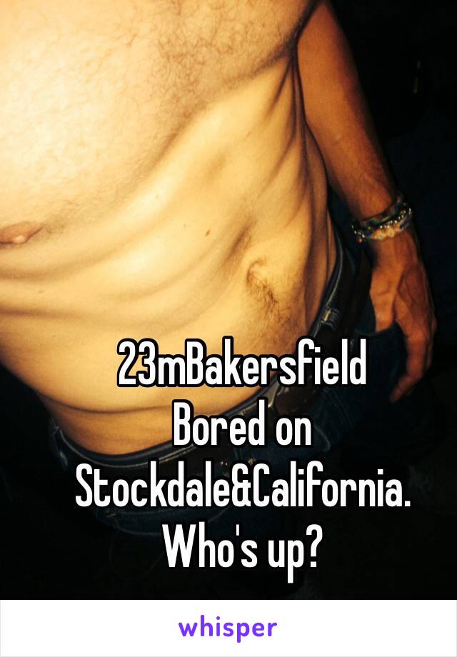 23mBakersfield
Bored on Stockdale&California.
Who's up?