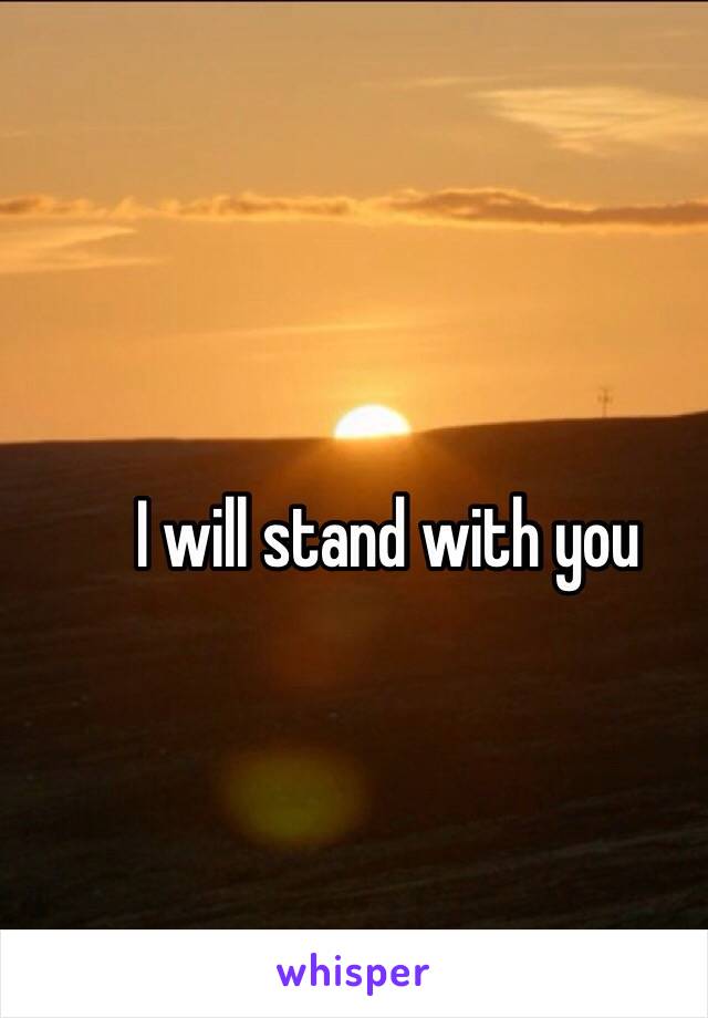 I will stand with you