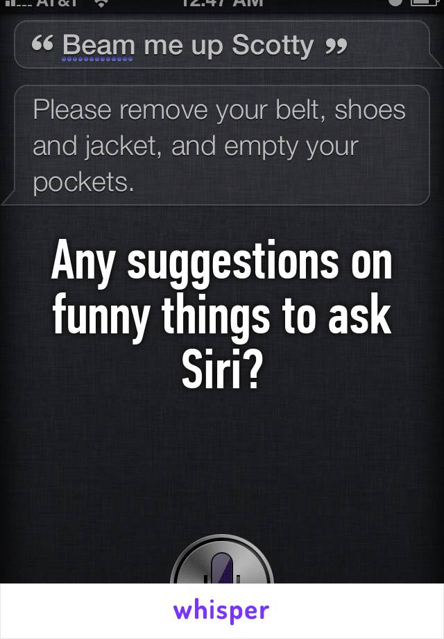 Any suggestions on funny things to ask Siri?