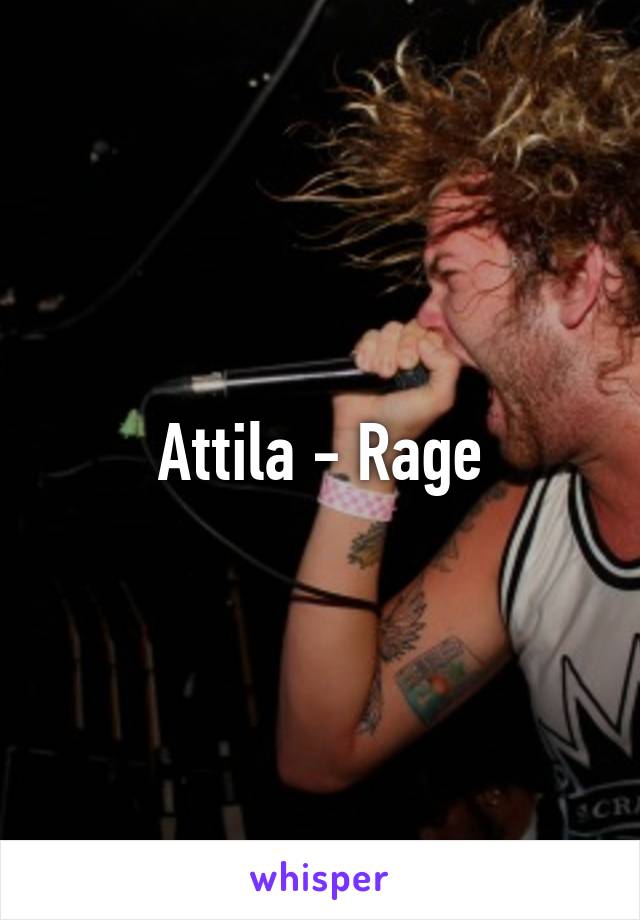 Attila - Rage