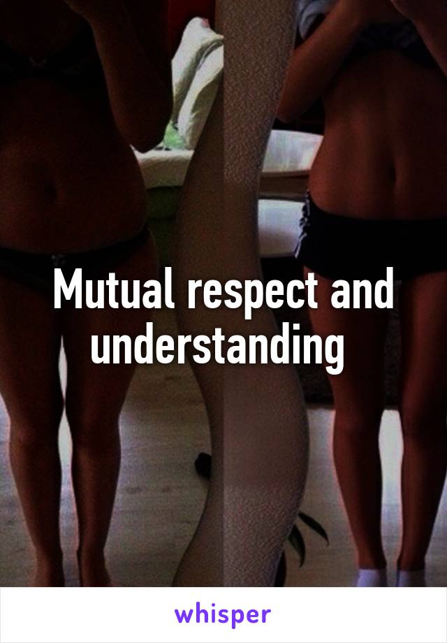 Mutual respect and understanding 