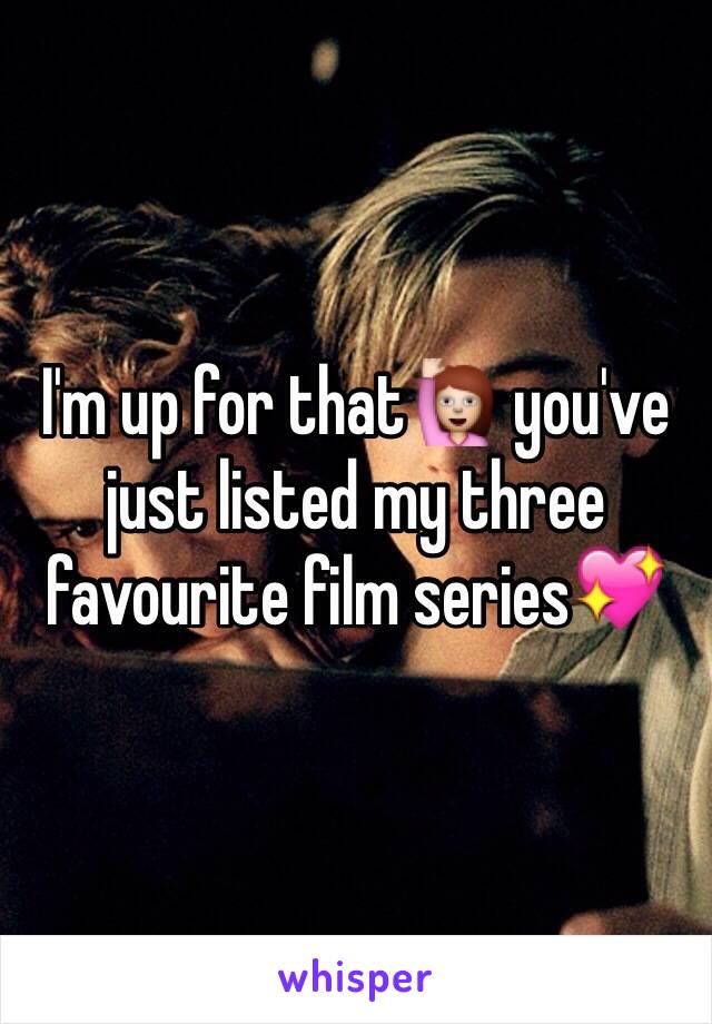 I'm up for that🙋 you've just listed my three favourite film series💖