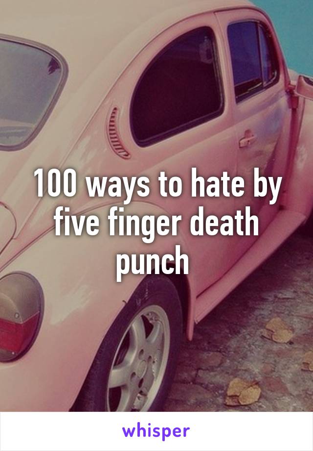 100 ways to hate by five finger death punch 