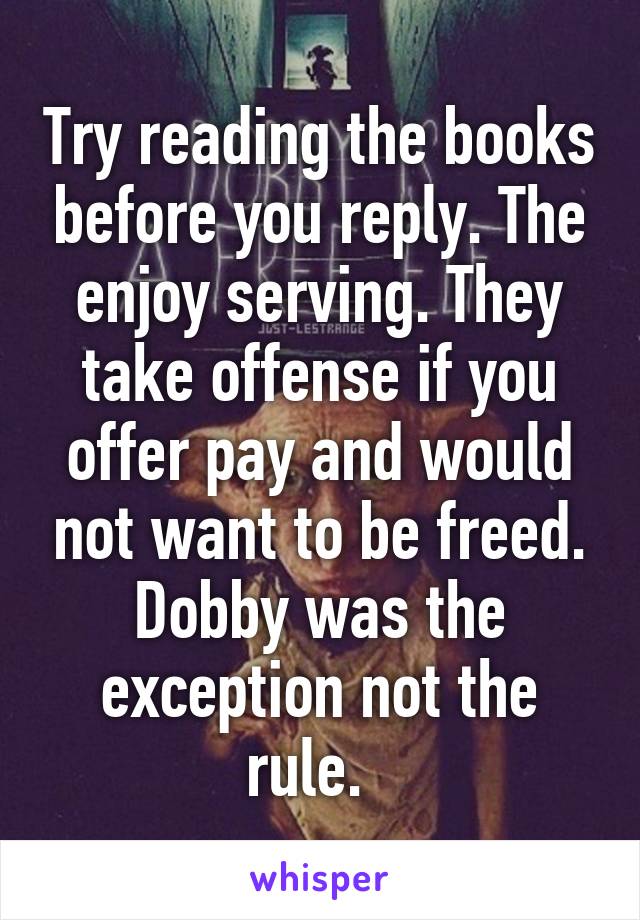 Try reading the books before you reply. The enjoy serving. They take offense if you offer pay and would not want to be freed. Dobby was the exception not the rule.  