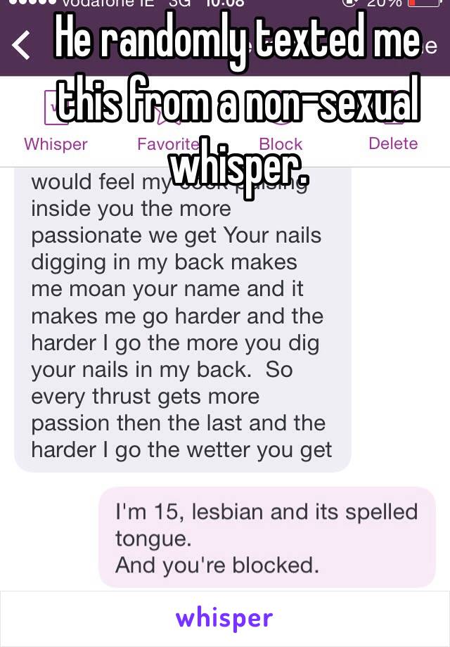 He randomly texted me this from a non-sexual whisper. 