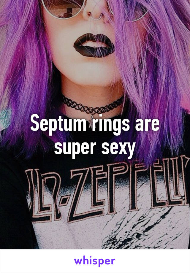 Septum rings are super sexy
