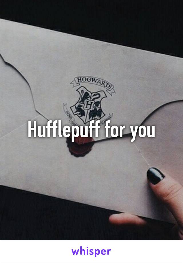 Hufflepuff for you