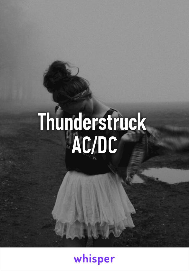 Thunderstruck 
AC/DC