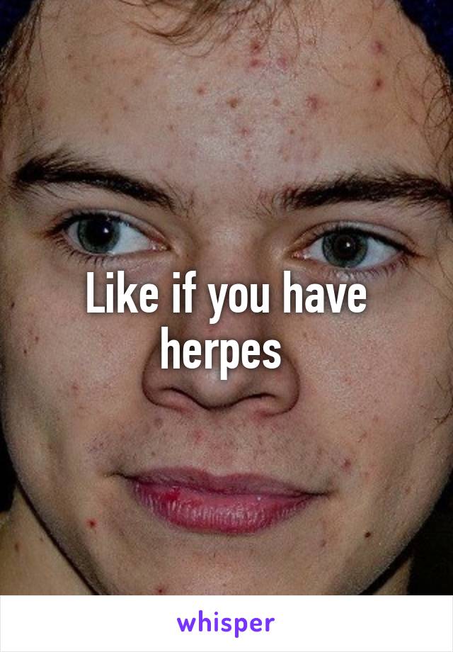 Like if you have herpes 