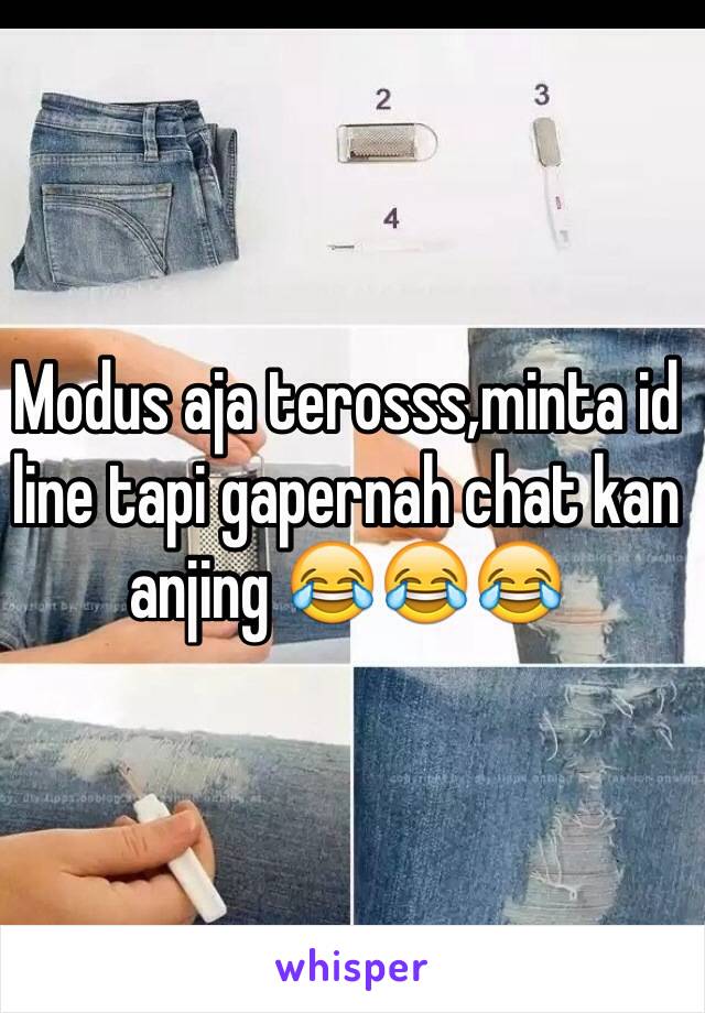 Modus aja terosss,minta id line tapi gapernah chat kan anjing 😂😂😂