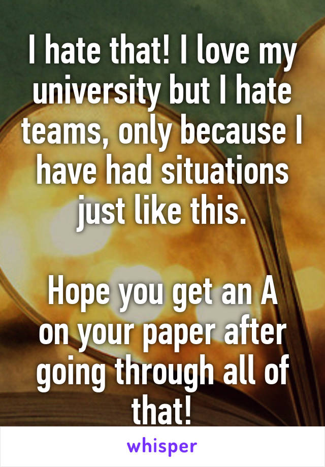 I hate that! I love my university but I hate teams, only because I have had situations just like this.

Hope you get an A on your paper after going through all of that!