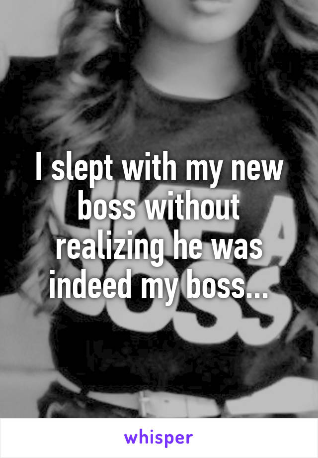 I slept with my new boss without realizing he was indeed my boss...