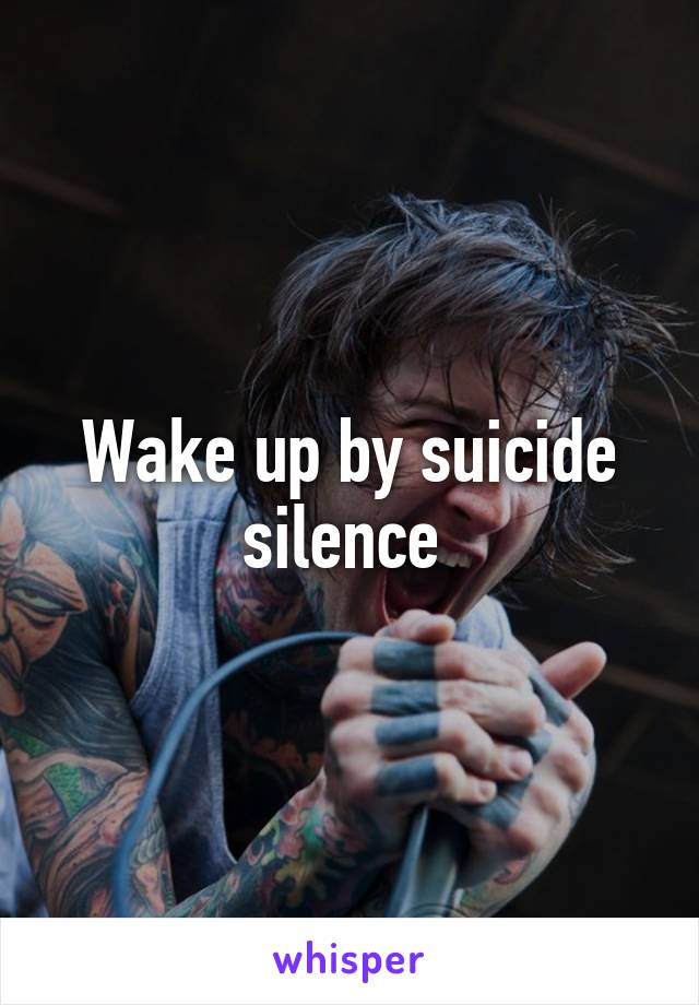 Wake up by suicide silence 