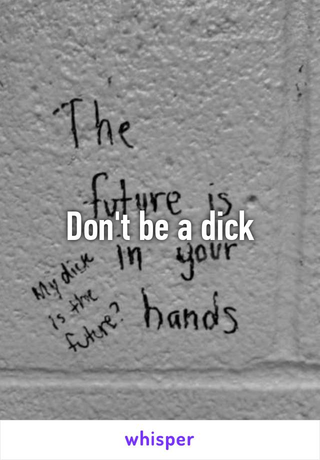 Don't be a dick