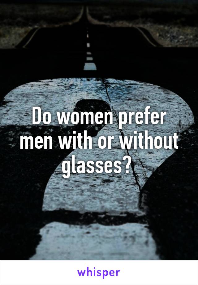 Do women prefer men with or without glasses? 