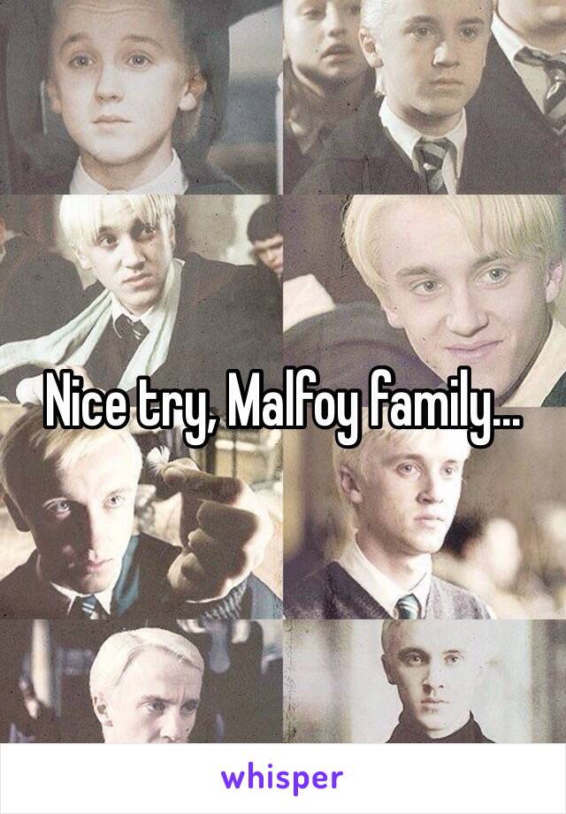 Nice try, Malfoy family...