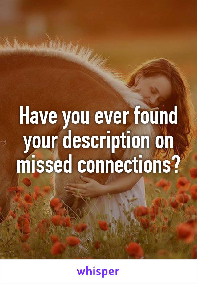 Have you ever found your description on missed connections?