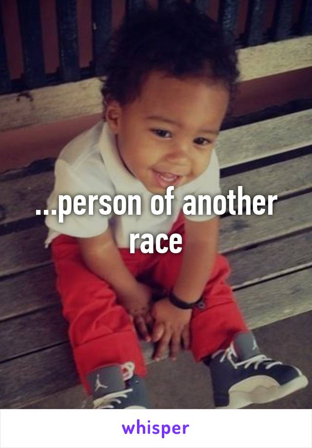...person of another race