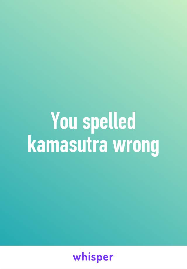 You spelled kamasutra wrong