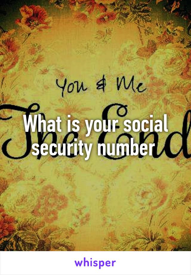 What is your social security number 