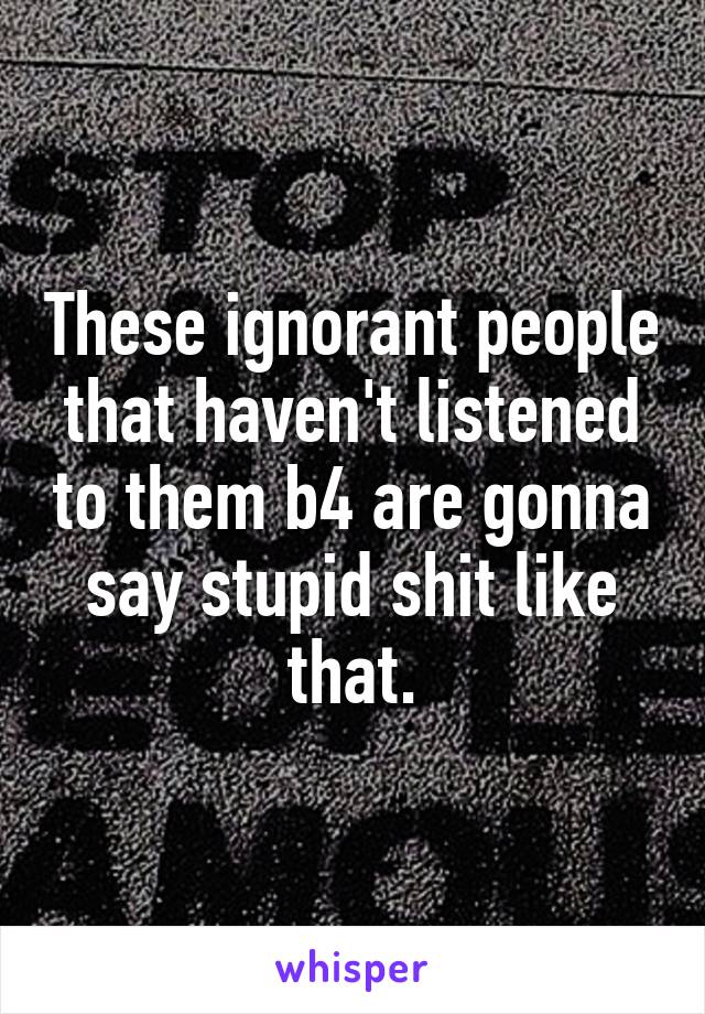 These ignorant people that haven't listened to them b4 are gonna say stupid shit like that.