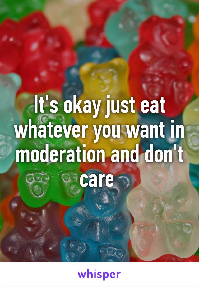 It's okay just eat whatever you want in moderation and don't care 