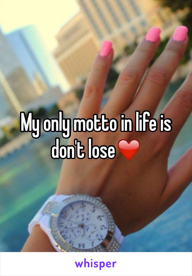 My only motto in life is don't lose❤️